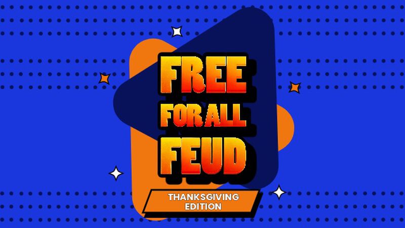 Free For All Feud: Thanksgiving Edition